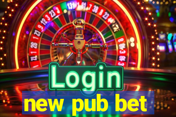 new pub bet